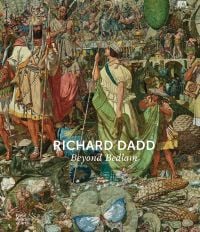 Book cover of Richard Dadd: Beyond Bedlam; featuring a painting depicting a fantastical scene filled with mythological figures, Published by Royal Academy of Arts.