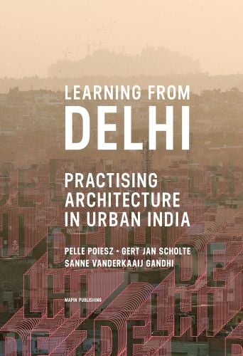 Book cover of Learning from Delhi: Practising Architecture in Urban India, with Indian cityscape. Published by Mapin Publishing.