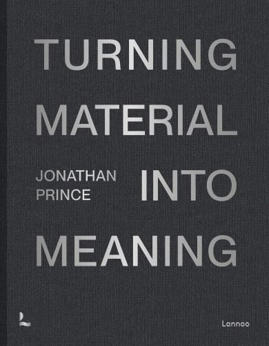 Jonathan Prince: Turning Material into Meaning