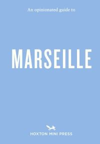 An Opinionated Guide to Marseille