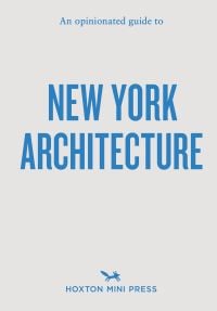 An Opinionated Guide to New York Architecture
