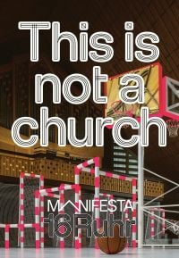 Manifesta 16 Ruhr: This is not a church
