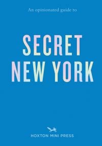 An Opinionated Guide to Secret New York