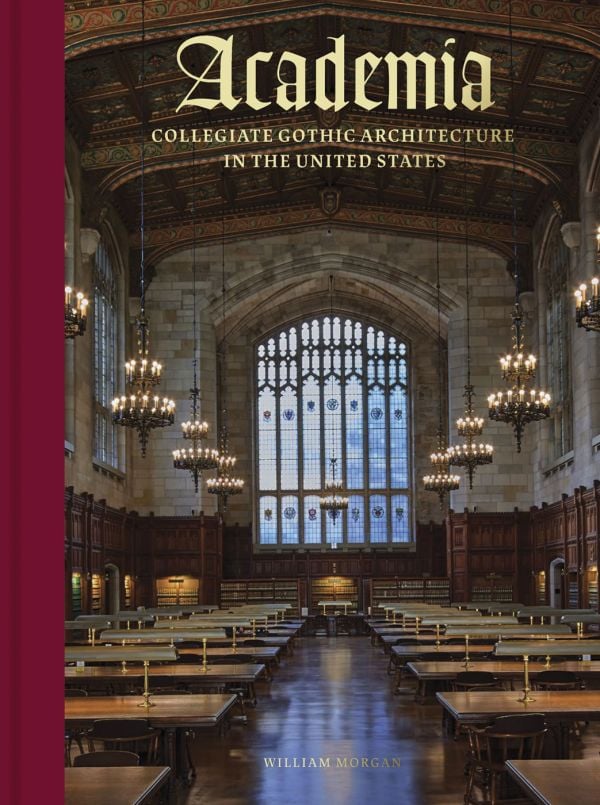 Book cover of Academia, Collegiate Gothic Architecture in the United States', with a grand interior of University of Michigan Law Library, with large stained glass window and low hanging candelabras. Published by Abbeville Press.