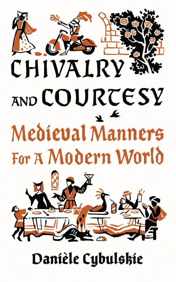 Book cover of Chivalry and Courtesy, Medieval Manners for Modern Life, with a knight in armour riding motorcycle, presenting flowers to female with a banquet feast below. Published by Abbeville Press.