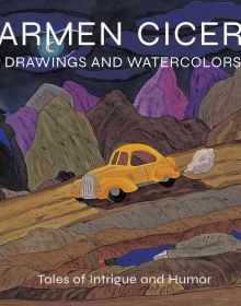 Book cover of Carmen Cicero: Drawings and Watercolors: Tales of Intrigue and Humor, featuring a painting of yellow car driving through a mountainous landscape with two figures either side of dirt track. Published by Abbeville Press.