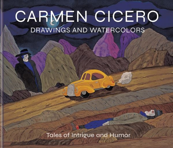 Book cover of Carmen Cicero: Drawings and Watercolors: Tales of Intrigue and Humor, featuring a painting of yellow car driving through a mountainous landscape with two figures either side of dirt track. Published by Abbeville Press.
