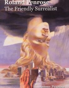 Book cover of Roland Penrose: The Friendly Surrealist; featuring a surrealist painting of female head upside down over a cityscape. Published by Lee Miller Archives.