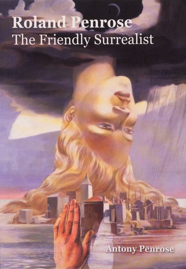 Book cover of Roland Penrose: The Friendly Surrealist; featuring a surrealist painting of female head upside down over a cityscape. Published by Lee Miller Archives.