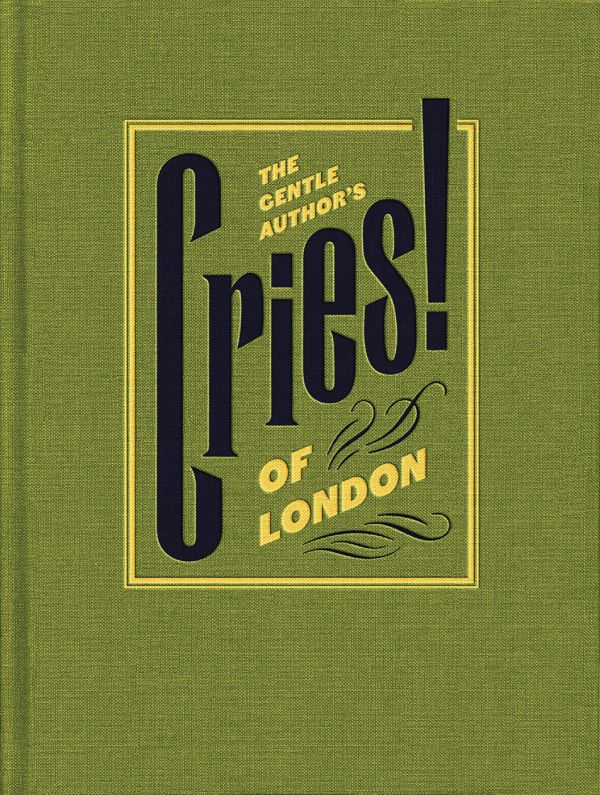 Book cover of The Gentle Author’s Cries of London. Published by Spitalfields Life Books Ltd.