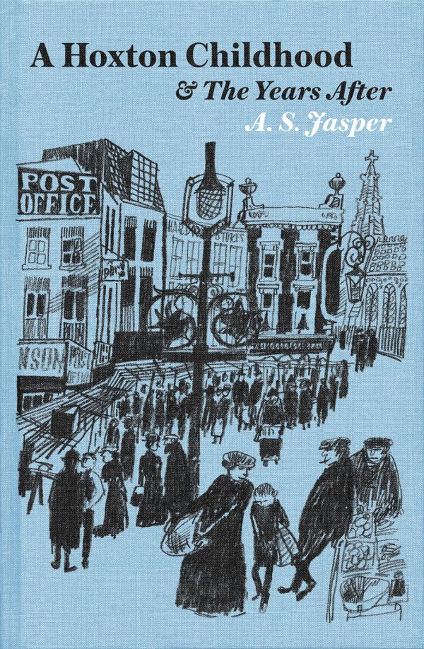 Book cover of A. S. Jasper’s A Hoxton Childhood & The Years After, with an London street full of shoppers. Published by Spitalfields Life Books Ltd.