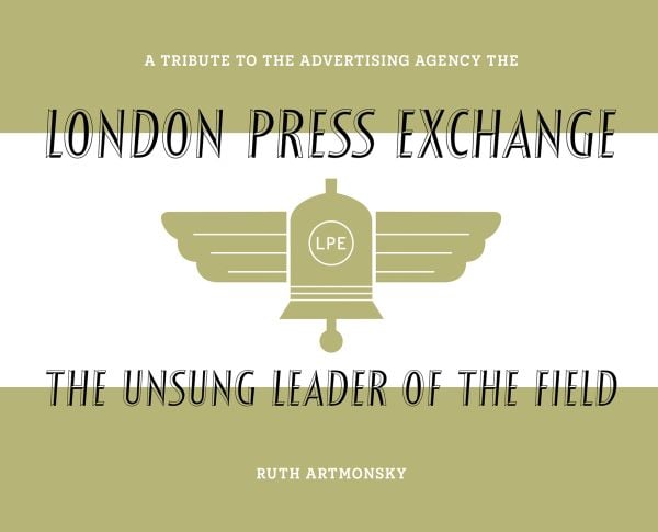 Book cover of The Unsung Leader of the Field: A tribute to the advertising agency The London Press Exchange, with a logo of gold bell with wings. Published by Artmonsky Arts.