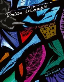 Colourful stained glass pattern on cover of 'Rowan LeCompte, Master of Stained Glass, by ACC Art Books.