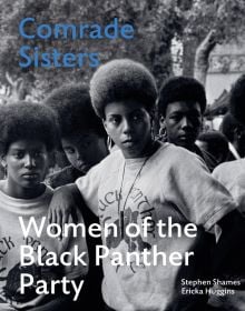 Book cover of Comrade Sisters: Women of the Black Panther Party, featuring a defiant Tarika Lewis in a group with women from Black Panther Movement. Published by ACC Art Books.