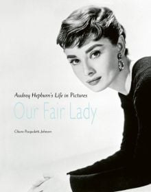 Portrait of actress Audrey Hepburn by Bettmann, Our Fair Lady, in pale blue font, to lower left of centre cover, by ACC Art Books.