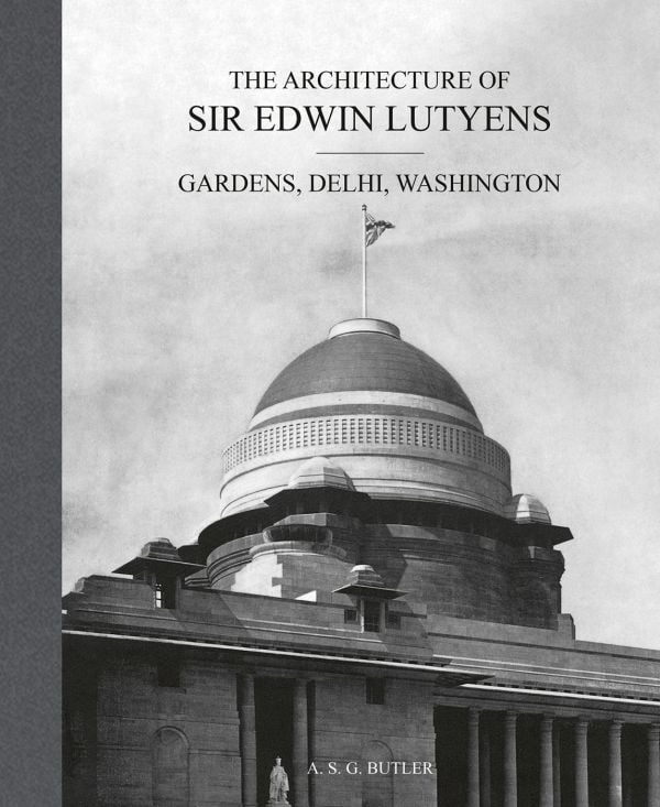 Book cover of The Architecture of Sir Edwin Lutyens, Volume 2: Gardens, Delhi, Washington, with the Presidential Palace domed roof, New Delhi, India. Published by ACC Art Books.