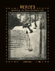 Book cover of Heroes, Women in Snowboarding, with female snowboarder sliding down rail of steps covered in snow. Published by ACC Art Books.