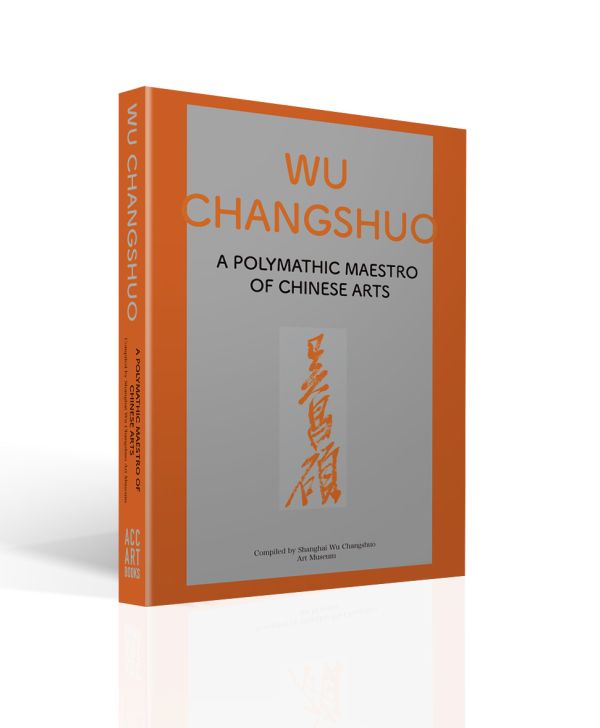 Book cover of Wu Changshuo: A Polymathic Maestro of Chinese Arts. Published by ACC Art Books.