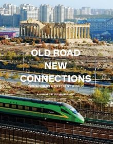 Old Road New Connections: China Builds a Different World