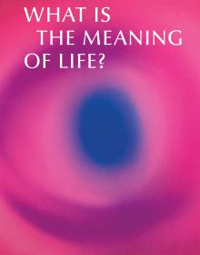What is the Meaning of Life?