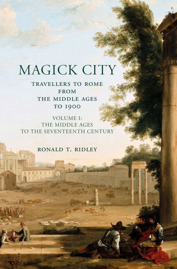 Book cover of Magick City: Travellers to Rome from the Middle Ages to 1900, Volume I. The Middle Ages to the Seventeenth Century, with oil painting titled 'Campo Vaccino', with figures. Published by Pallas Athene.