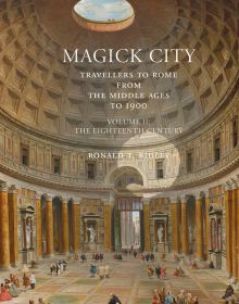 Book cover of Magick City: Travellers to Rome from the Middle Ages to 1900, Volume II, The Eighteenth Century, with a painting titled 'The Interior of the Pantheon, Rome' by Giovanni Paolo Panini. Published by Pallas Athene.
