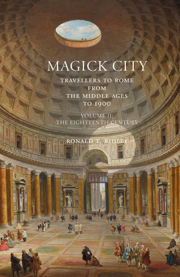Book cover of Magick City: Travellers to Rome from the Middle Ages to 1900, Volume II, The Eighteenth Century, with a painting titled 'The Interior of the Pantheon, Rome' by Giovanni Paolo Panini. Published by Pallas Athene.