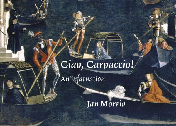 Book cover of Ciao, Carpaccio! An infatuation, featuring a painting titled 'Miracle of the True Cross at the Rialto Bridge', with passengers in gondoliers. Published by Pallas Athene.