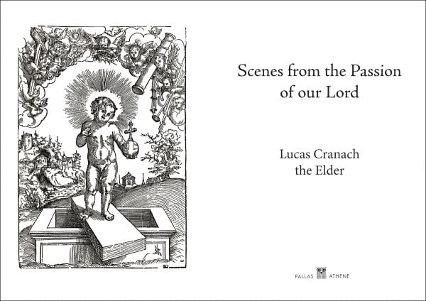 Book cover of Lucas Cranach's Scenes From the Passion, with a woodcut print. Published by Pallas Athene.