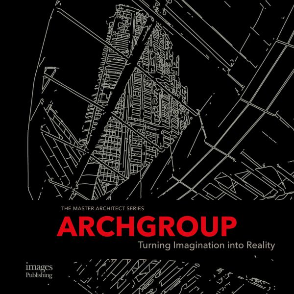 Book cover of Archgroup International: Turning Imagination into Reality. Published by Images Publishing.