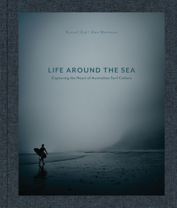 Book cover of Life Around the Sea: Capturing the Heart of Australian Surf Culture, with the deep blue sea. Published by Images Publishing.