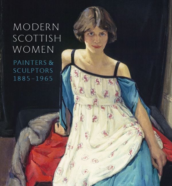 Book cover of Modern Scottish Women: Painters and Sculptures 1885-1965, featuring a painting titled Anne Finlay (1920), by Dorothy Johnstone. Published by National Galleries of Scotland.