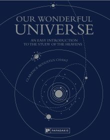 Book cover of Clarence Augustus Chant's Our Wonderful Universe: An Easy Introduction to the Study of the Heavens, with solar system diagram. Published by Papadakis.