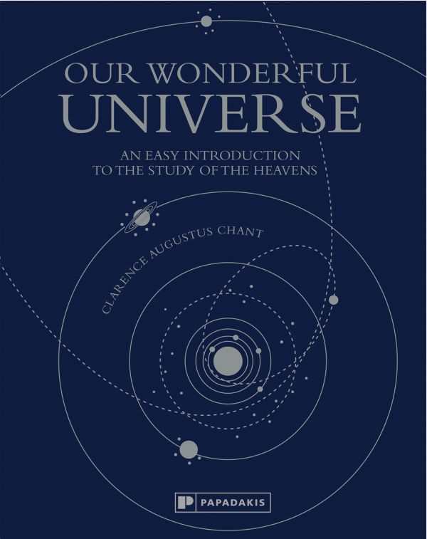 Book cover of Clarence Augustus Chant's Our Wonderful Universe: An Easy Introduction to the Study of the Heavens, with solar system diagram. Published by Papadakis.