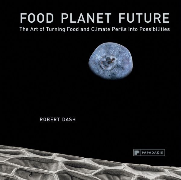 Book cover of Food Planet Future: The Art of Turning Food and Climate Perils Into Possibilities, with blueberry resembling the moon in a black sky. Published by Papadakis.
