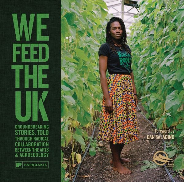 Book cover of We Feed The UK: Groundbreaking stories, told through radical collaboration between the arts and agroecology: with a community gardener. Published by Papadakis.