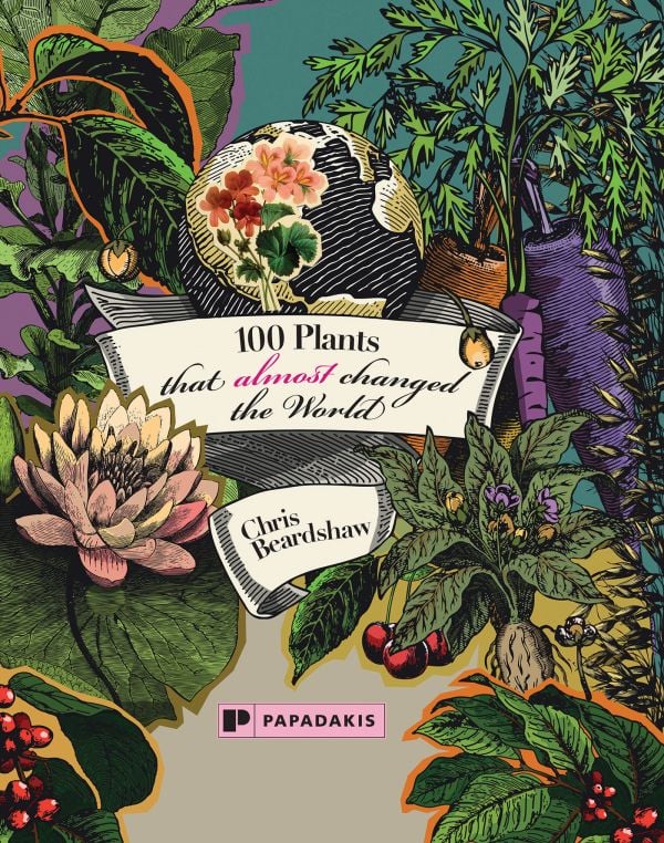 Book cover of 100 Plants That (Almost) Changed The World; featuring a variety of plants, including a lily. Published by Papadakis.