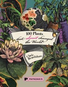 100 Plants That (Almost) Changed The World