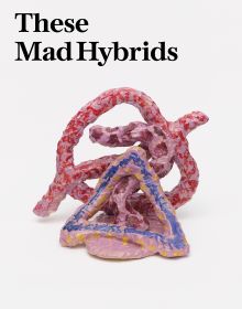 Book cover of These Mad Hybrids: John Hoyland and Contemporary Sculpture, with an abstract sculpture. Published by Ridinghouse.