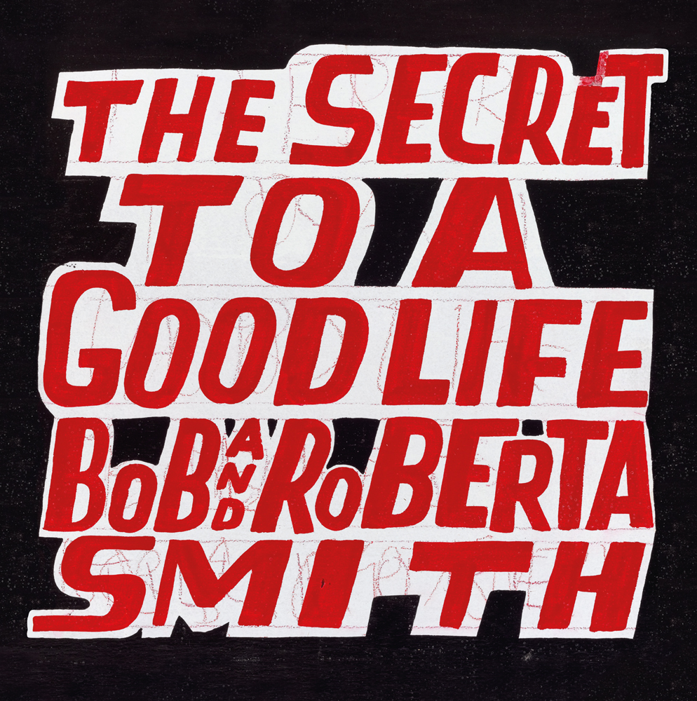 The Secret to a Good Life Bob and Roberta Smith in red font on white outline shape, on black cover