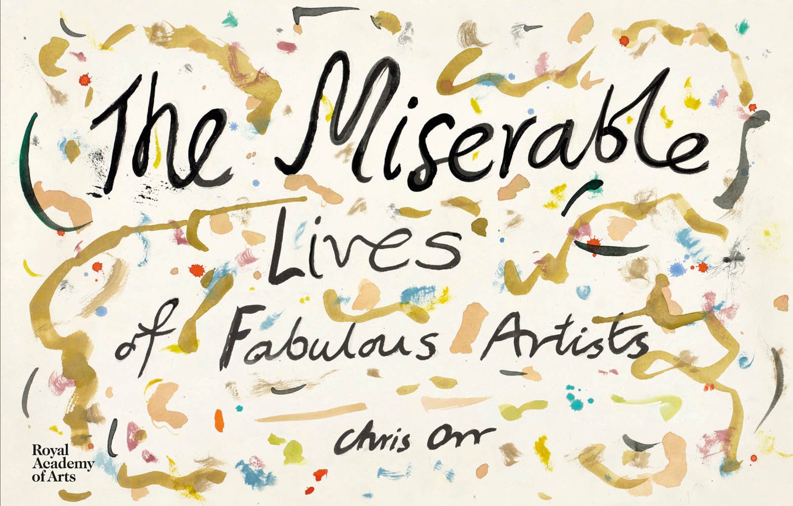 Book cover of The Miserable Lives of Fabulous Artists Chris, with paint daubed cream cover. Published by Royal Academy of Arts.