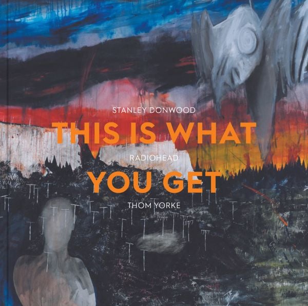 Book cover of This Is What You Get: Stanley Donwood | Radiohead |Thom Yorke; featuring a dark landscape painting. Published by Ashmolean Museum.