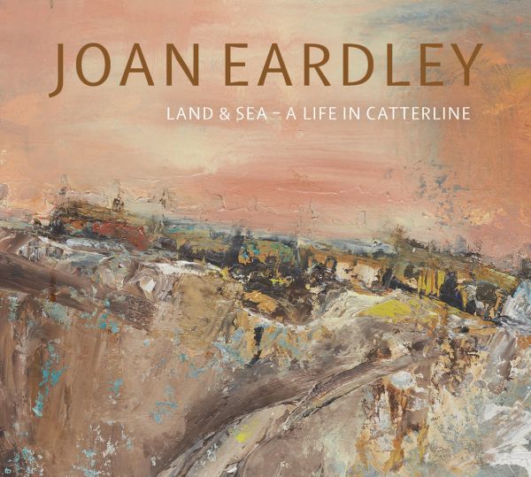 Book cover of Joan Eardley: Land & Sea – A Life in Catterline; featuring a landscape painting. Published by National Galleries of Scotland.