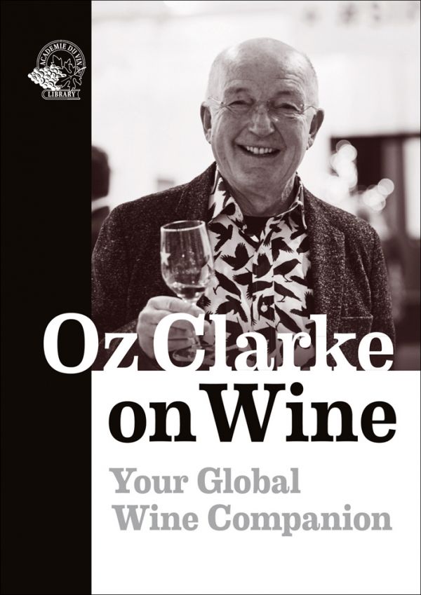 Book cover of Oz Clarke on Wine, Your Global Wine Companion: Your Global Wine Companion, with the British wine writer holding glass of wine. Published by Academie du Vin Library.