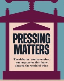 Book cover of Pressing Matters: The Debates, Controversies and Mysteries that have Shaped the World of Wine, with a grape press. Published by Academie du Vin Library.