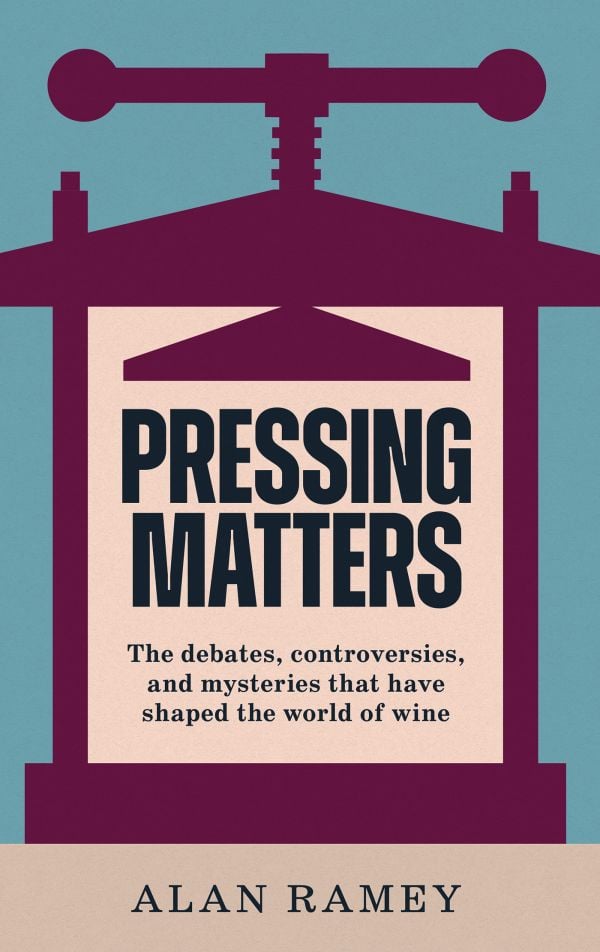 Book cover of Pressing Matters: The Debates, Controversies and Mysteries that have Shaped the World of Wine, with a grape press. Published by Academie du Vin Library.
