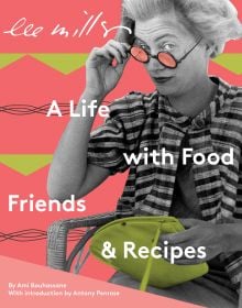 Lee Miller: A Life with Food, Friends & Recipes