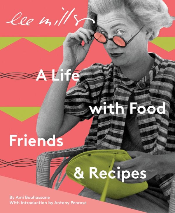 Book cover of Lee Miller: A Life with Food, Friends & Recipes; featuring the American photographer seated at a table. Published by Lee Miller Archives.