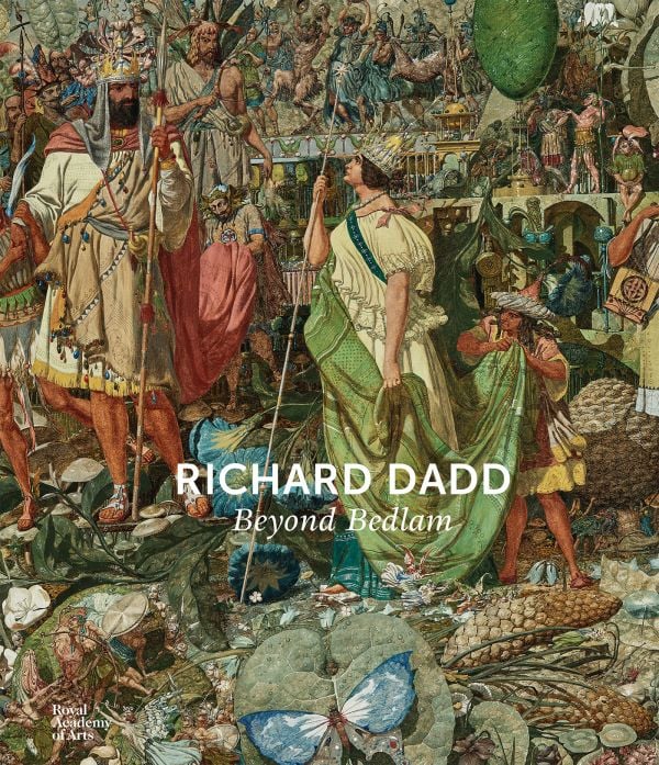 Book cover of Richard Dadd: Beyond Bedlam; featuring a painting depicting a fantastical scene filled with mythological figures, Published by Royal Academy of Arts.