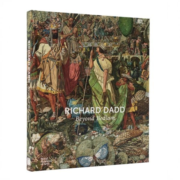 Book cover of Richard Dadd: Beyond Bedlam; featuring a painting depicting a fantastical scene filled with mythological figures, Published by Royal Academy of Arts.